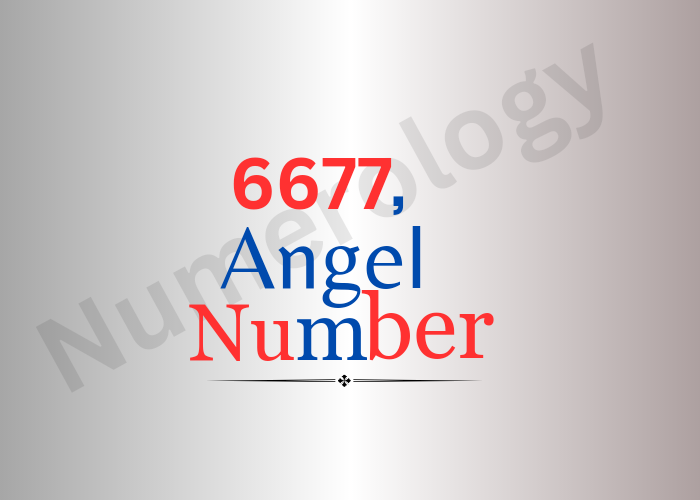 Meaning of 6677 Angel Number in 2024
