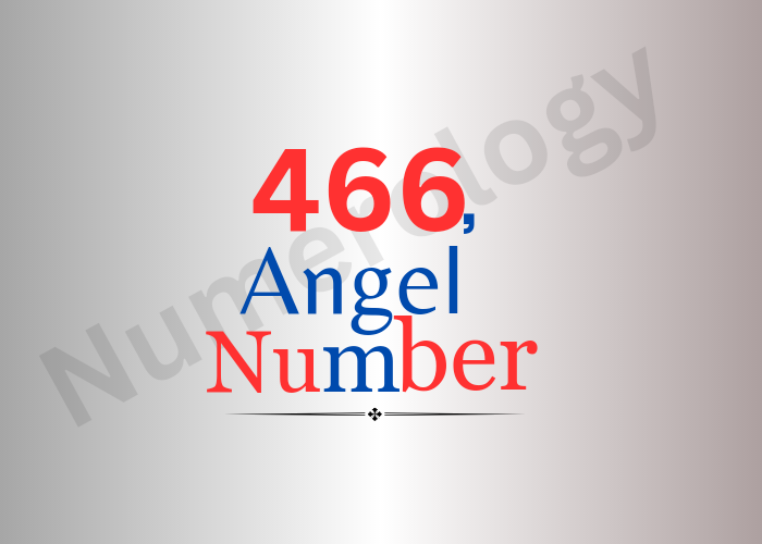 Meaning of 466 Angel Number in 2024