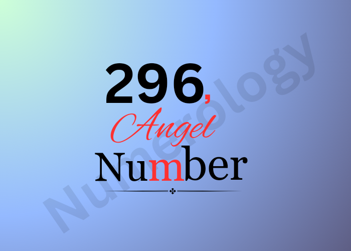 Unveiling the Mysteries of 296 Angel Number in 2024