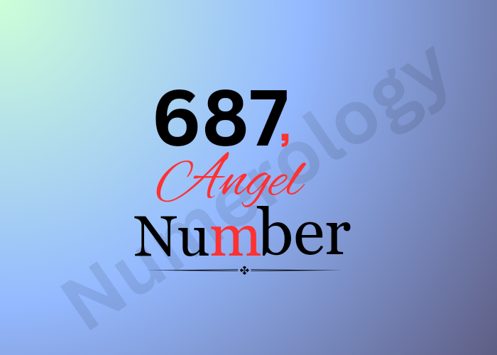 Meaning of 687 Angel Number in 2024