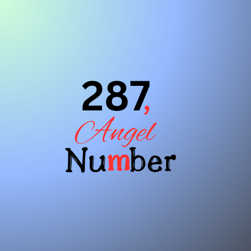 Unveiling the Mysteries of 287 Angel Number in 2024