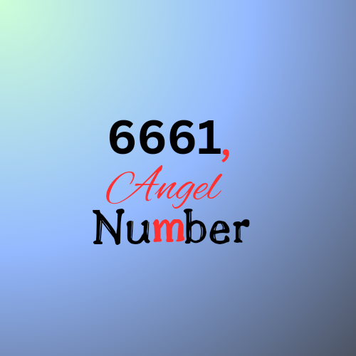 Discover the Mystical Meaning of 6661 Angel Number in 2024