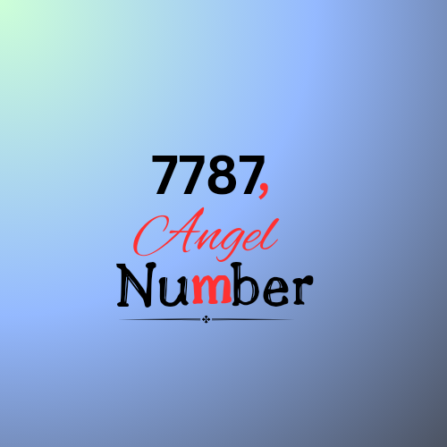 Decoding the Enigmatic 7787 Angel Number in 2024