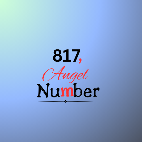 Decoding the Mysteries of 817 Angel Number